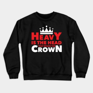 Heavy Is The Head Crewneck Sweatshirt